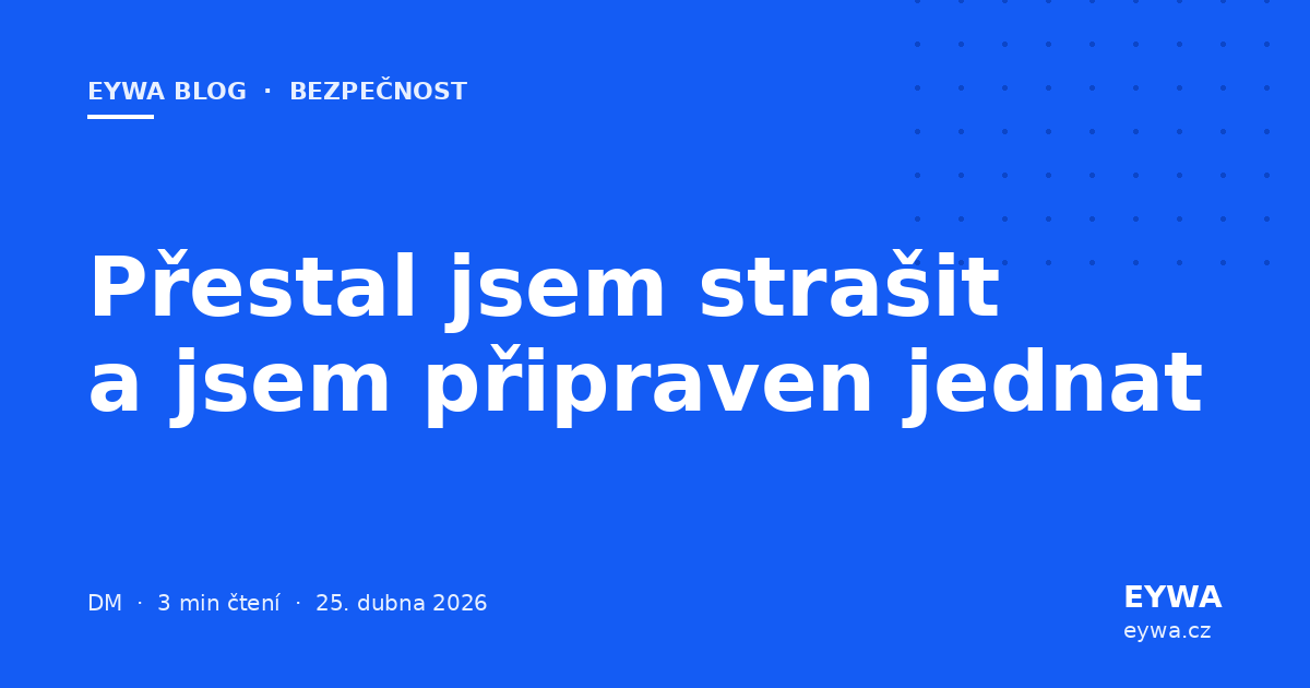 Přestal jsem strašit a jsem připraven jednat